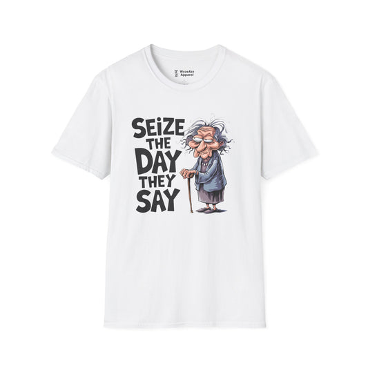 "Seize The Day" They Say T-Shirt