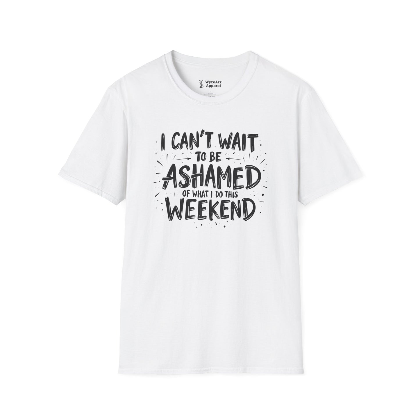 I Can't Wait To Be Ashamed Of What I Do This Weekend T-Shirt