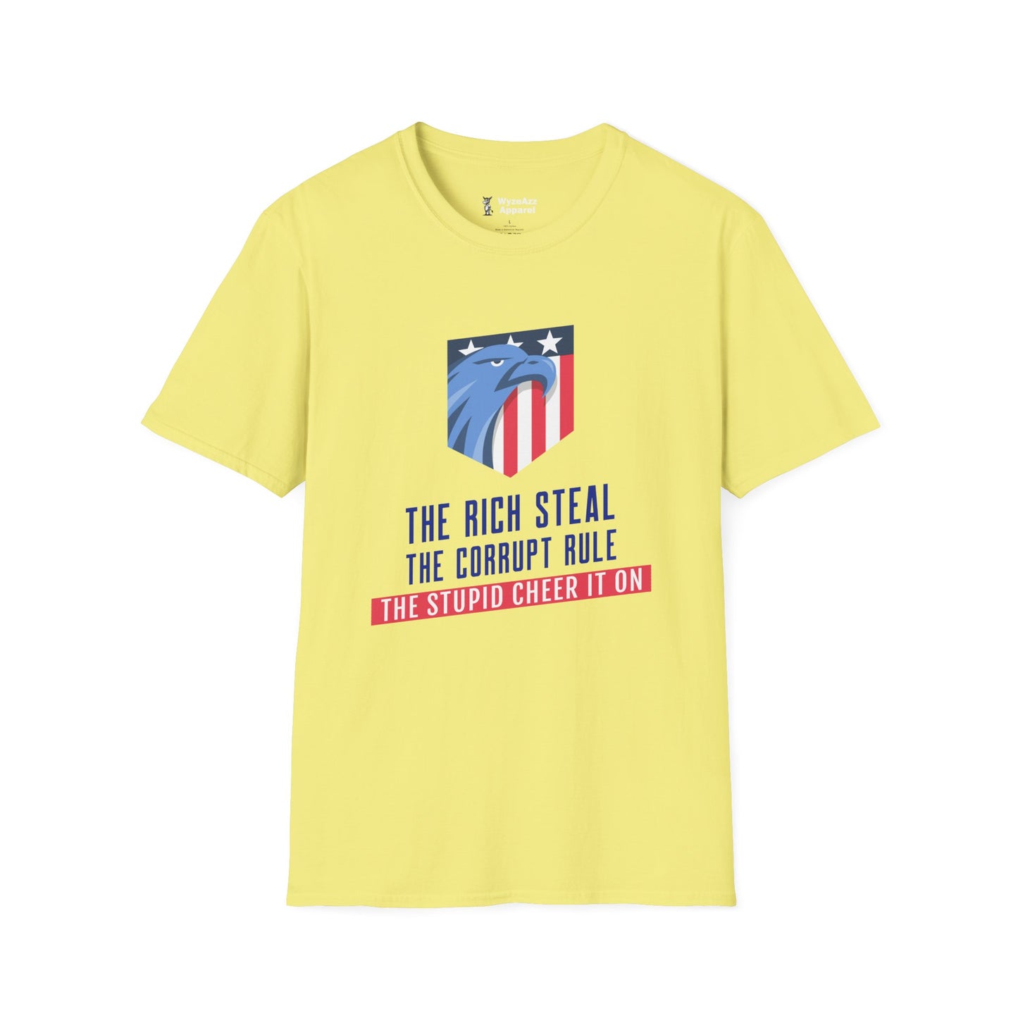 The Rich Steal, The Corrupt Rule, The Stupid Cheer It On T-Shirt