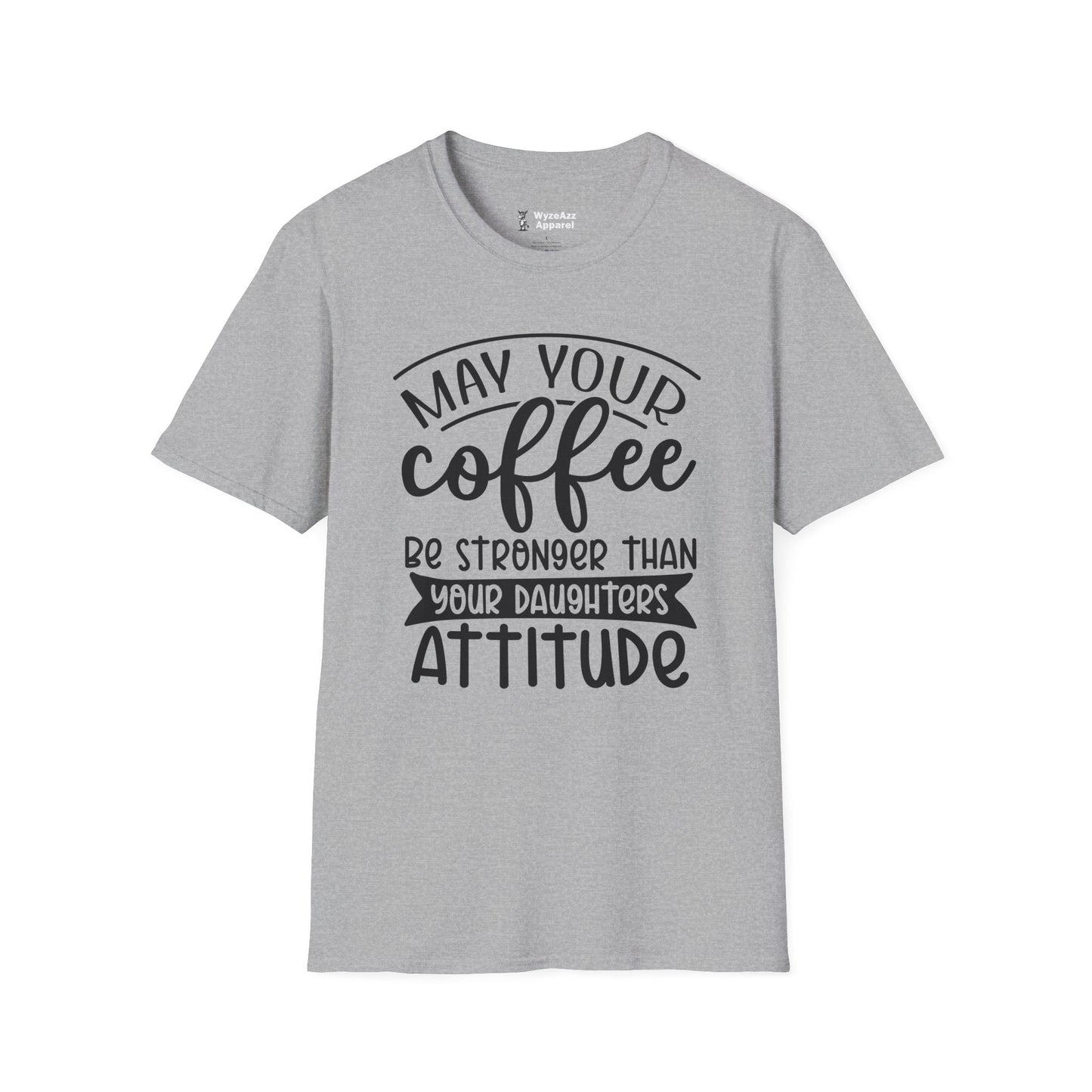 May Your Coffee Be Stronger Than Your Daughter's Attitude T-Shirt