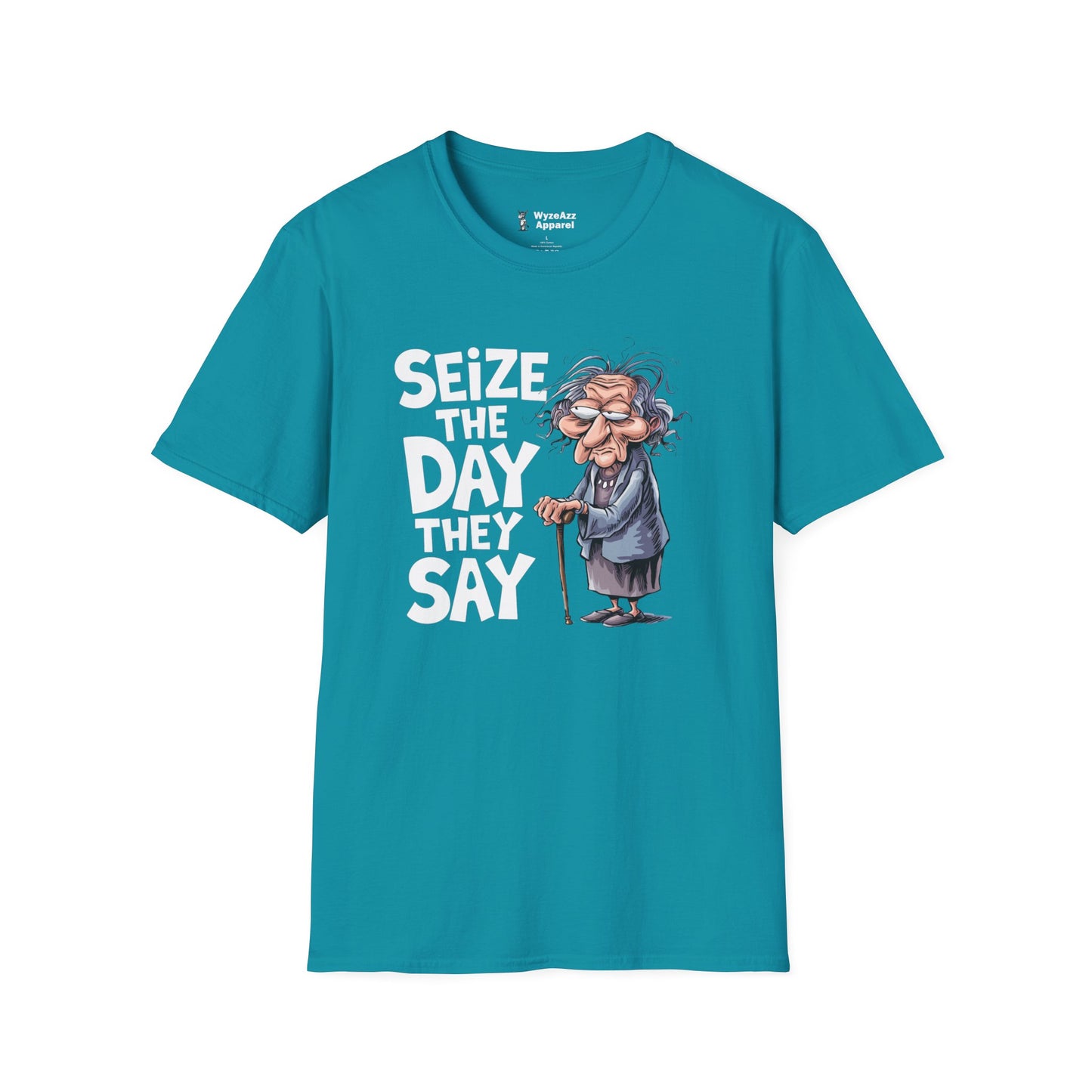 "Seize The Day" They Say T-Shirt