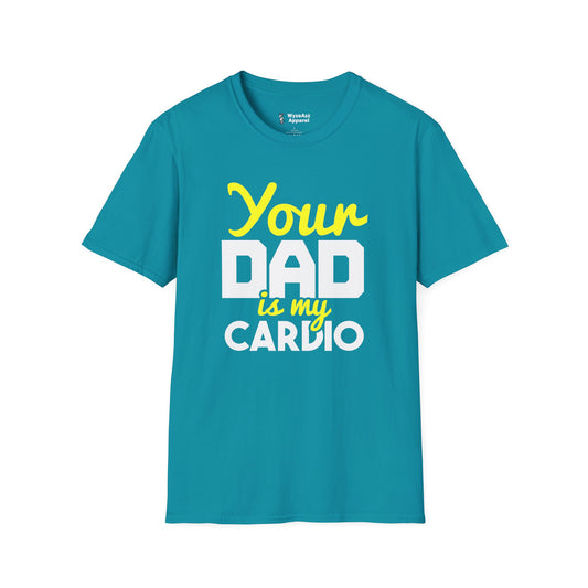 Your Dad Is My Cardio T-Shirt