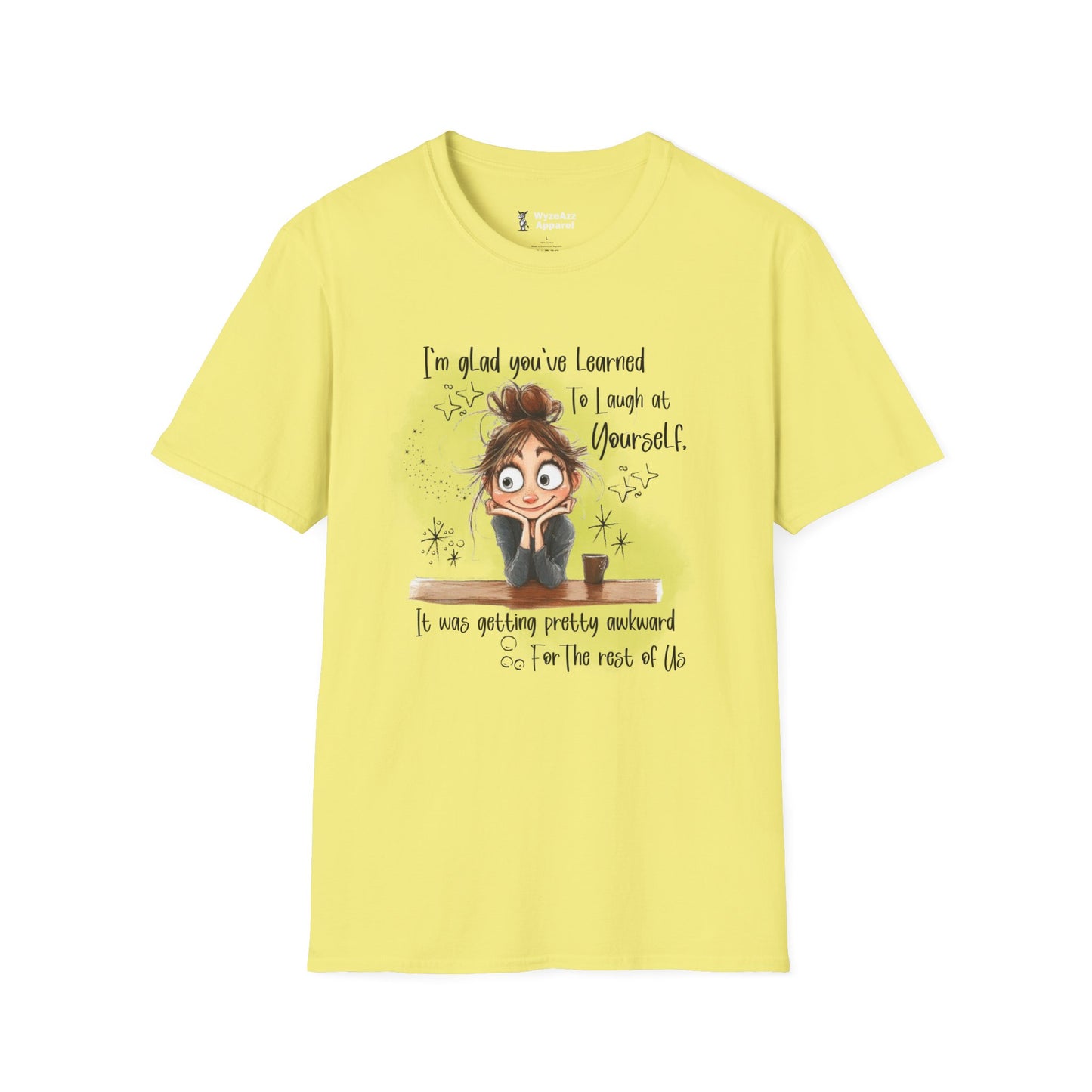 I'm Glad You've Learned To Laugh At Yourself T-Shirt