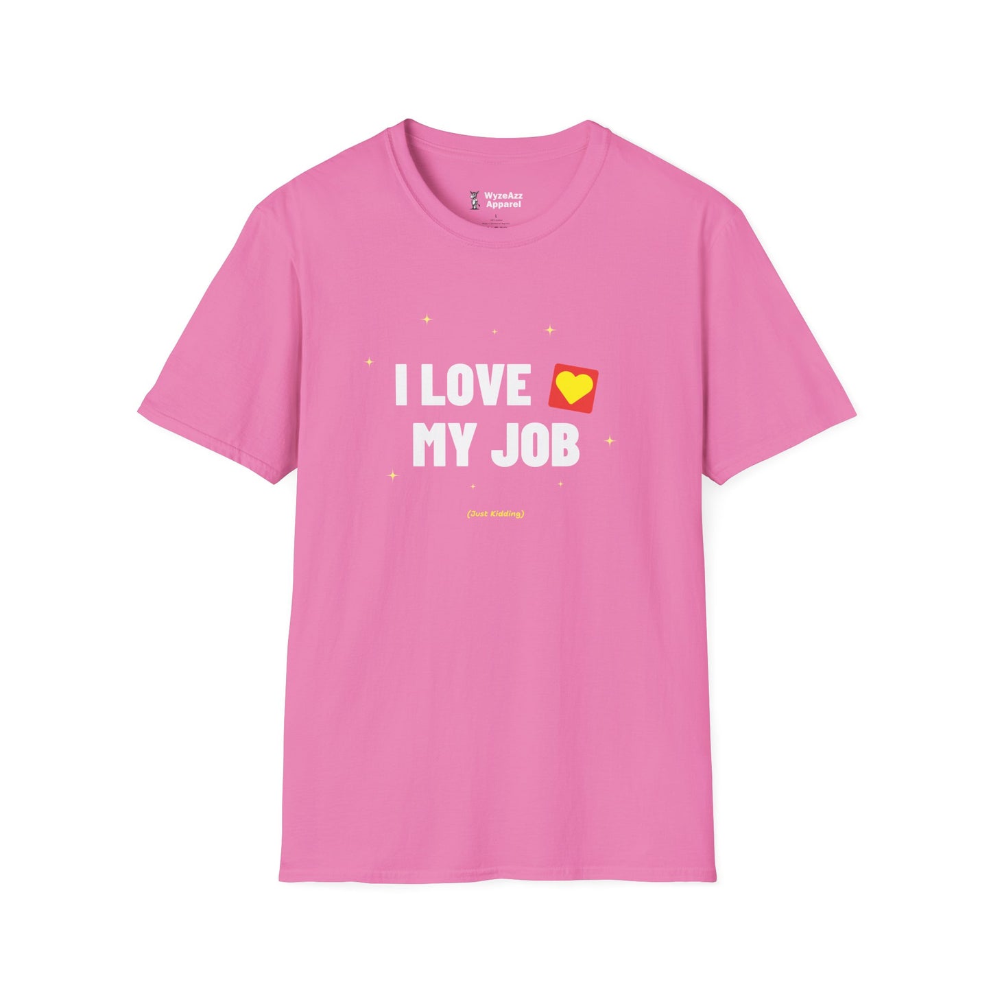 I Love My Job (Just Kidding) T-Shirt