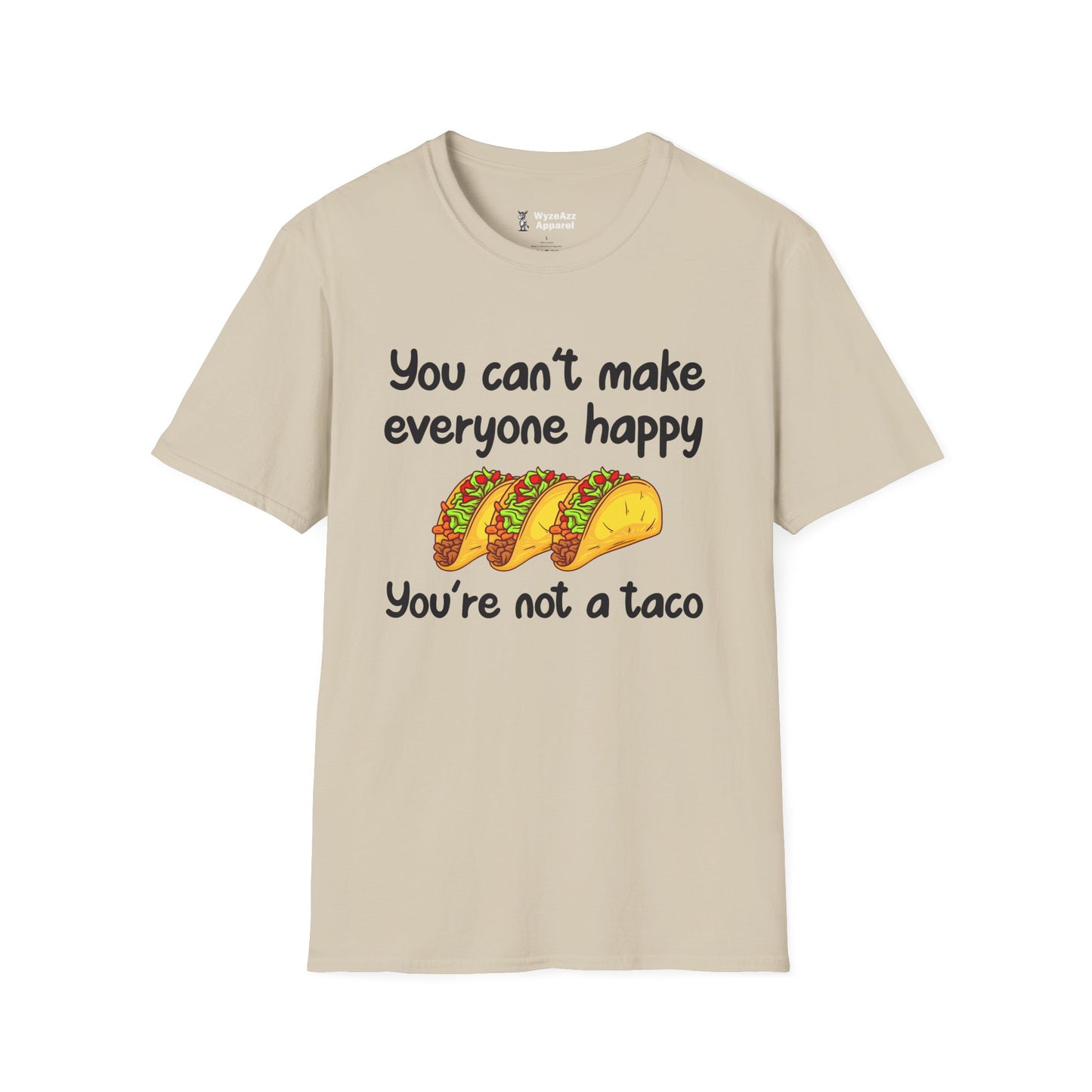 You Can't Make Everyone Happy, You're Not A Taco T-Shirt