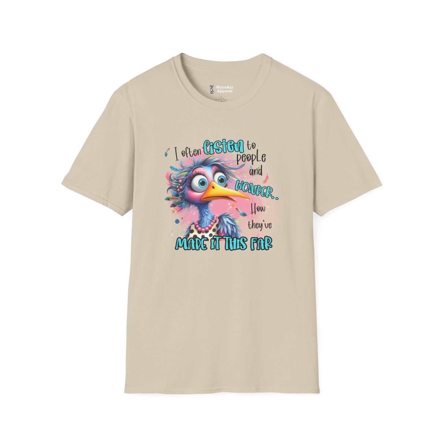 I Listen To People And Wonder How They've Made It This Far T-Shirt