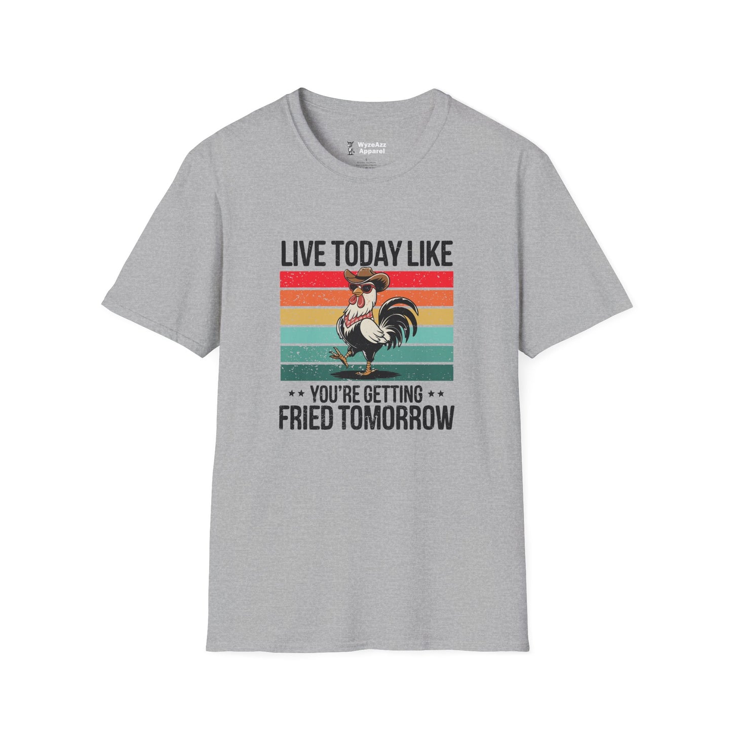 Live Today Like You’re Getting Fried Tomorrow T-Shirt