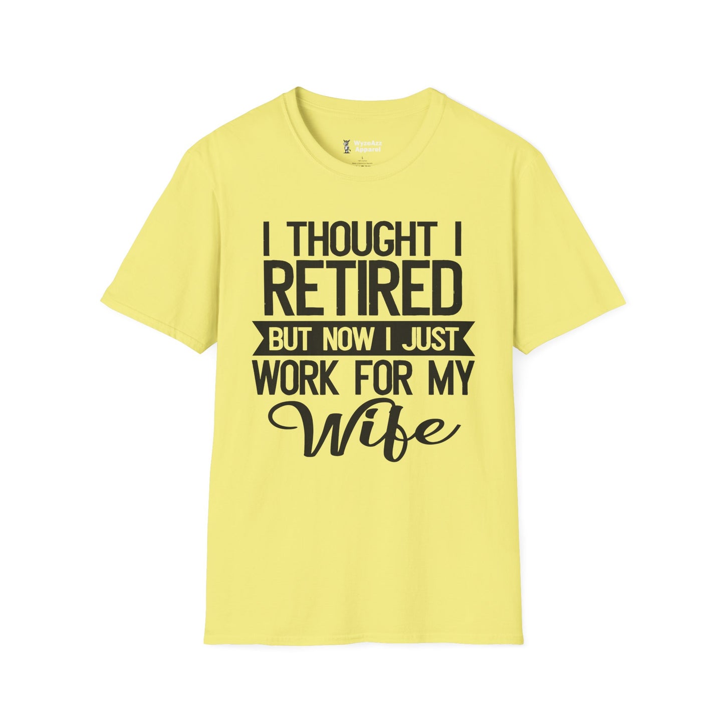 I Thought I Retired, But Now I Just Work For My Wife T-Shirt