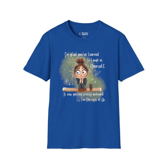 I'm Glad You've Learned To Laugh At Yourself T-Shirt