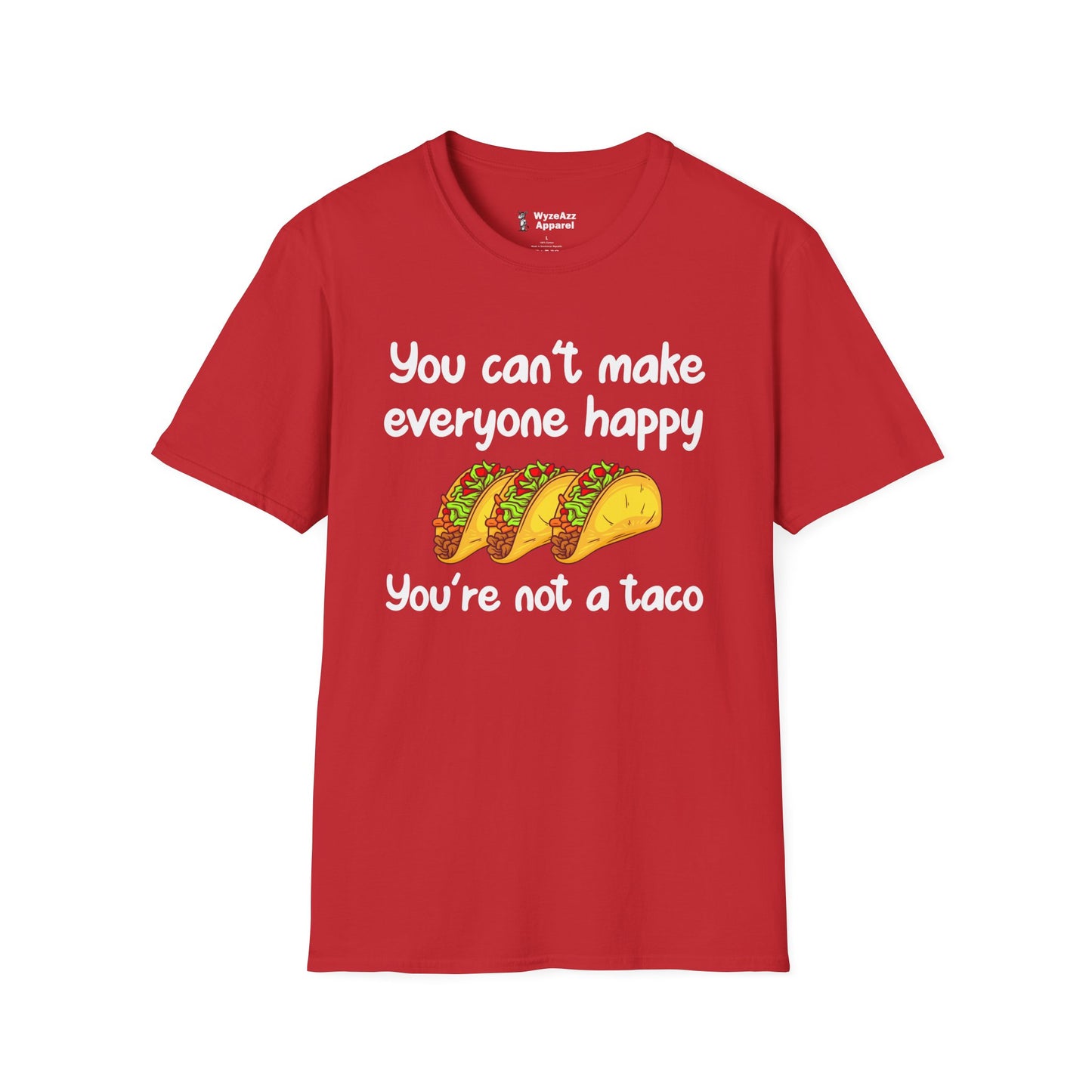 You Can't Make Everyone Happy, You're Not A Taco T-Shirt