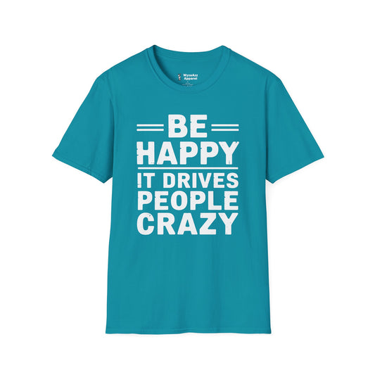 Be Happy It Drives People Crazy T-Shirt