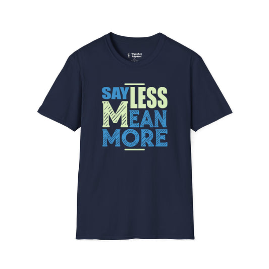 Say Less, Mean More T-Shirt