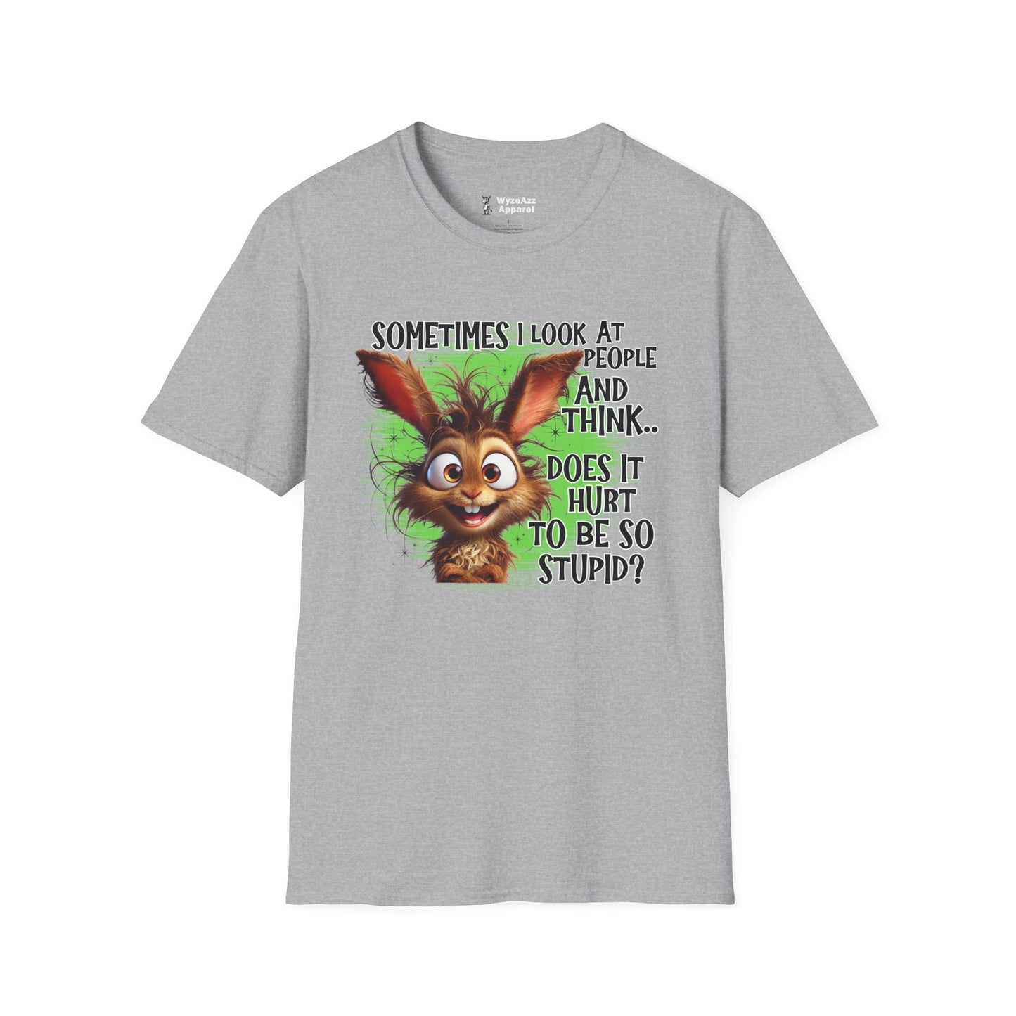 Sometimes I Look at People and Think - Does It Hurt To Be So Stupid? T-Shirt