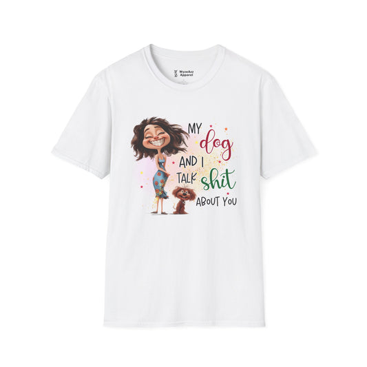 My Dog and I Talk Sh** About You T-Shirt