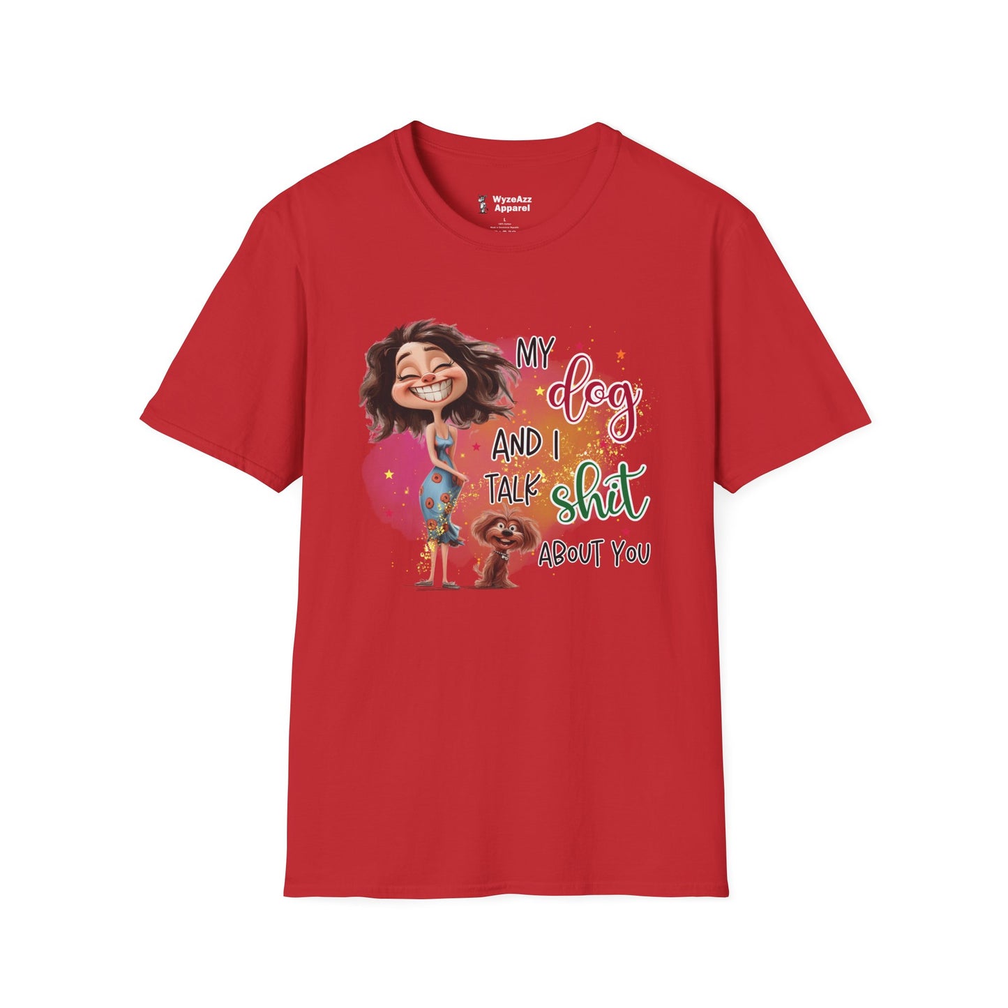 My Dog and I Talk Sh** About You T-Shirt