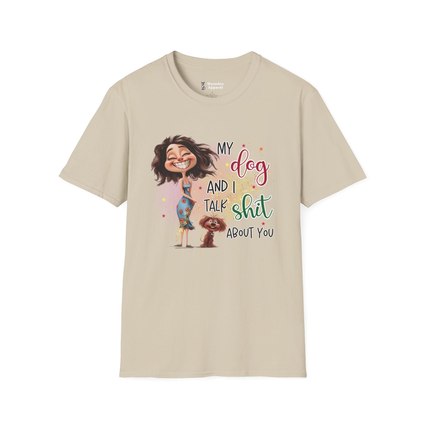 My Dog and I Talk Sh** About You T-Shirt