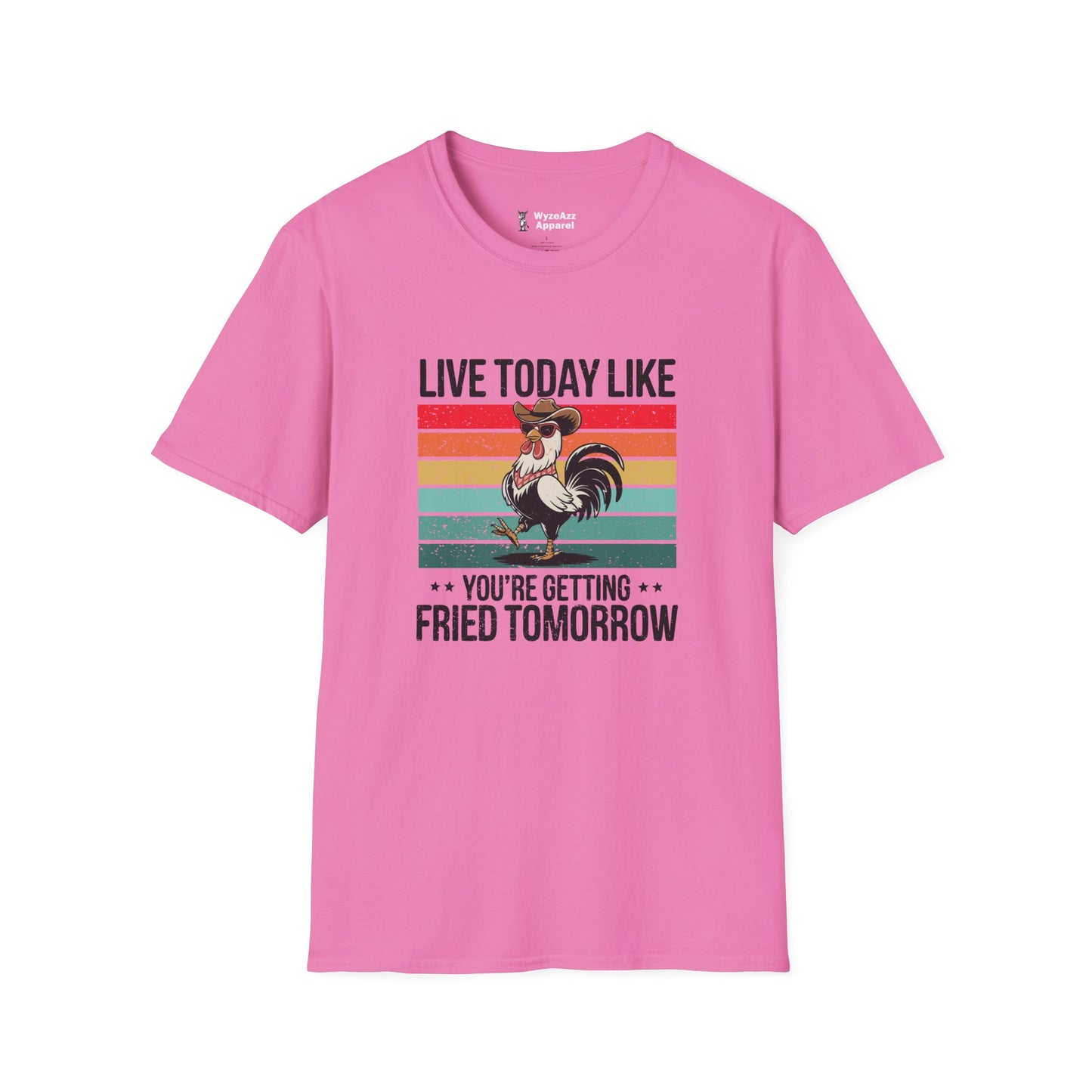 Live Today Like You’re Getting Fried Tomorrow T-Shirt