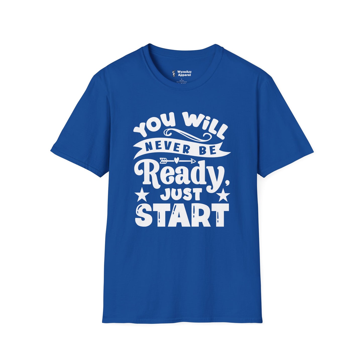 You Will Never Be Ready, Just Start T-Shirt