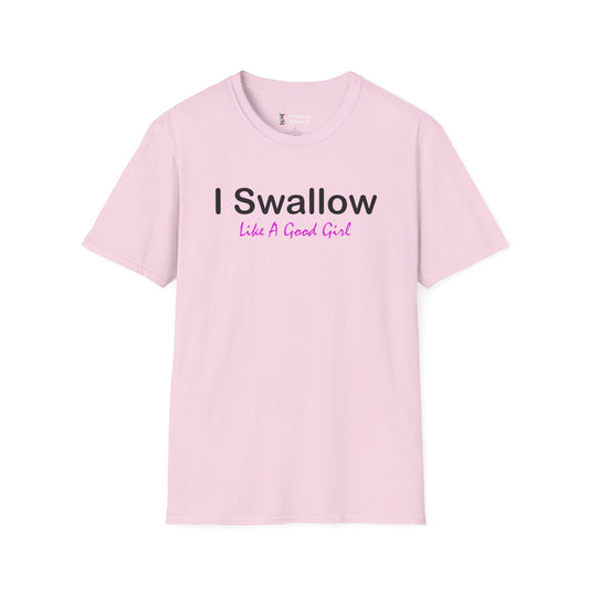 I Swallow Like A Good Girl T-Shirt