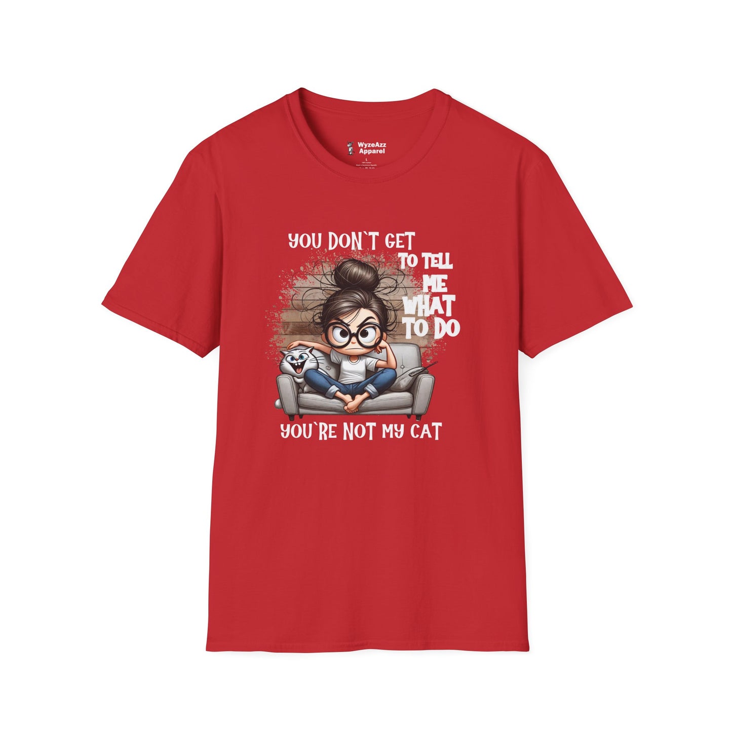 You Don't Get To Tell Me What To Do, You're Not My CAT T-Shirt