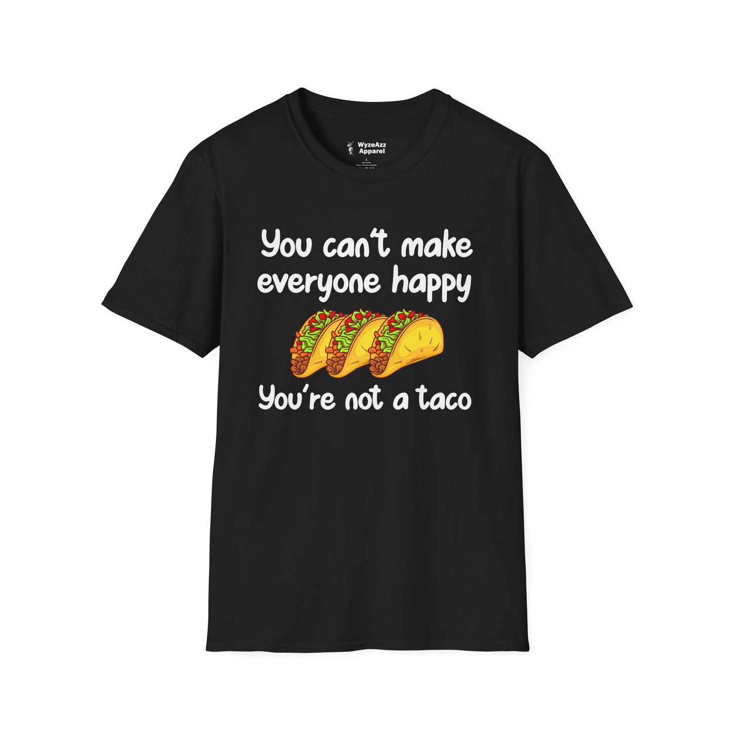 You Can't Make Everyone Happy, You're Not A Taco T-Shirt