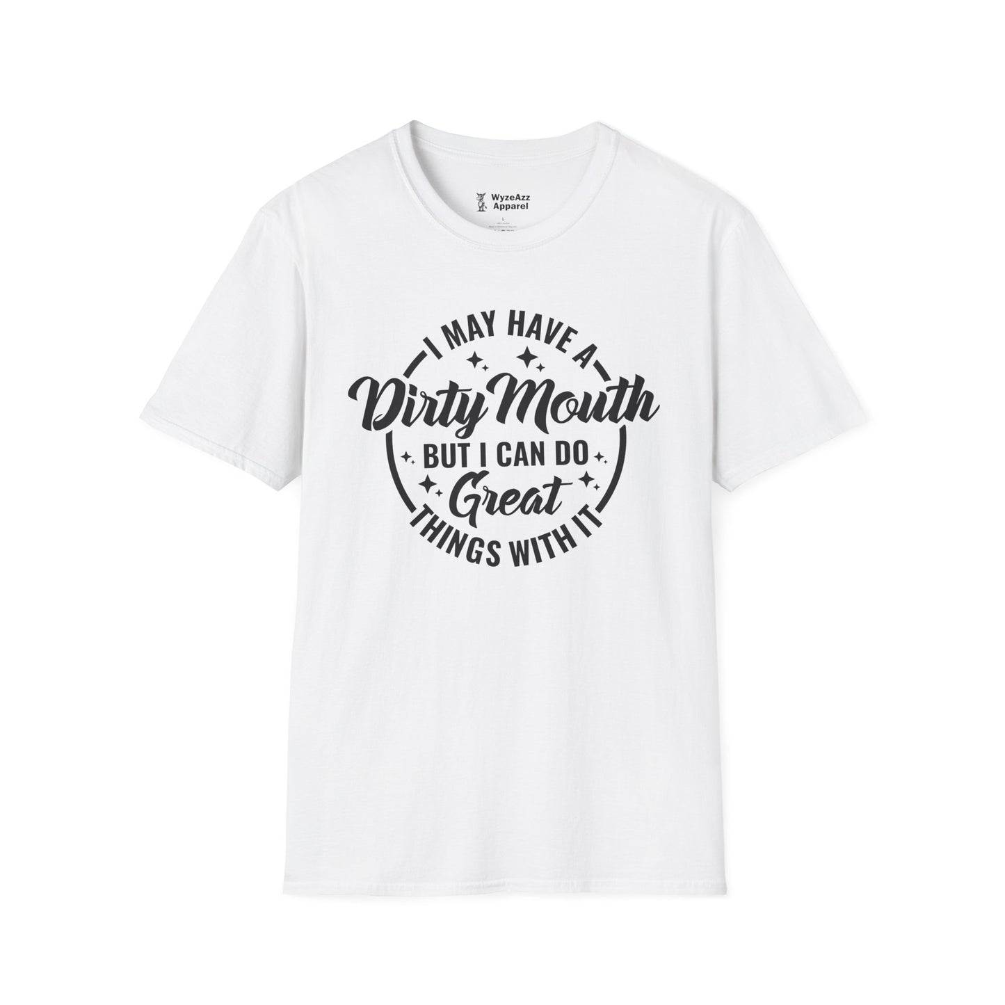 I May Have A Dirty Mouth, But I Can Do Great Things With It T-Shirt