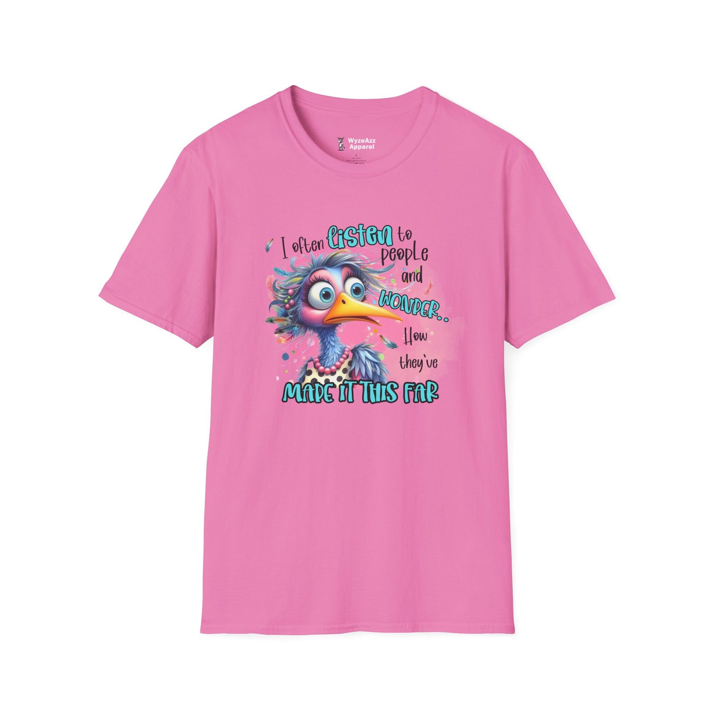 I Listen To People And Wonder How They've Made It This Far T-Shirt