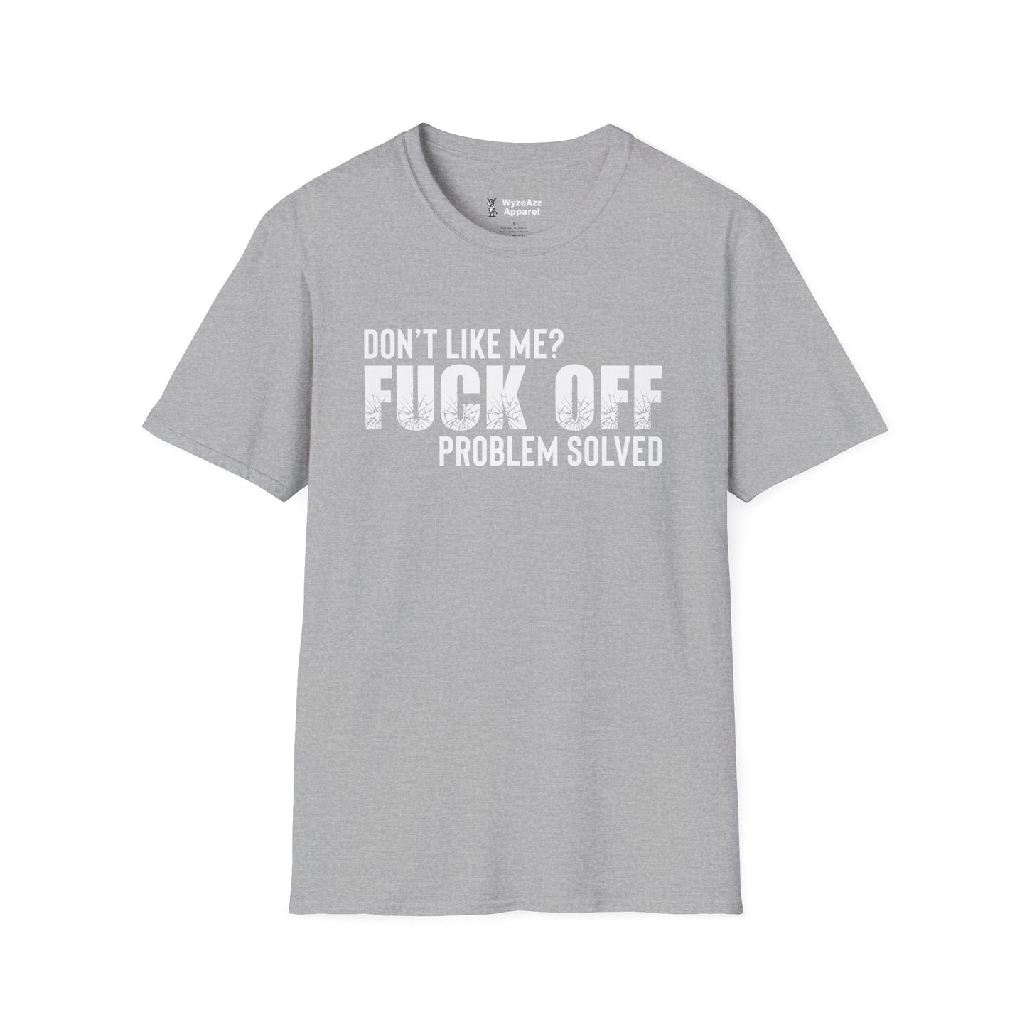 Don't Like Me?  F*** off.  Problem Solved T-Shirt