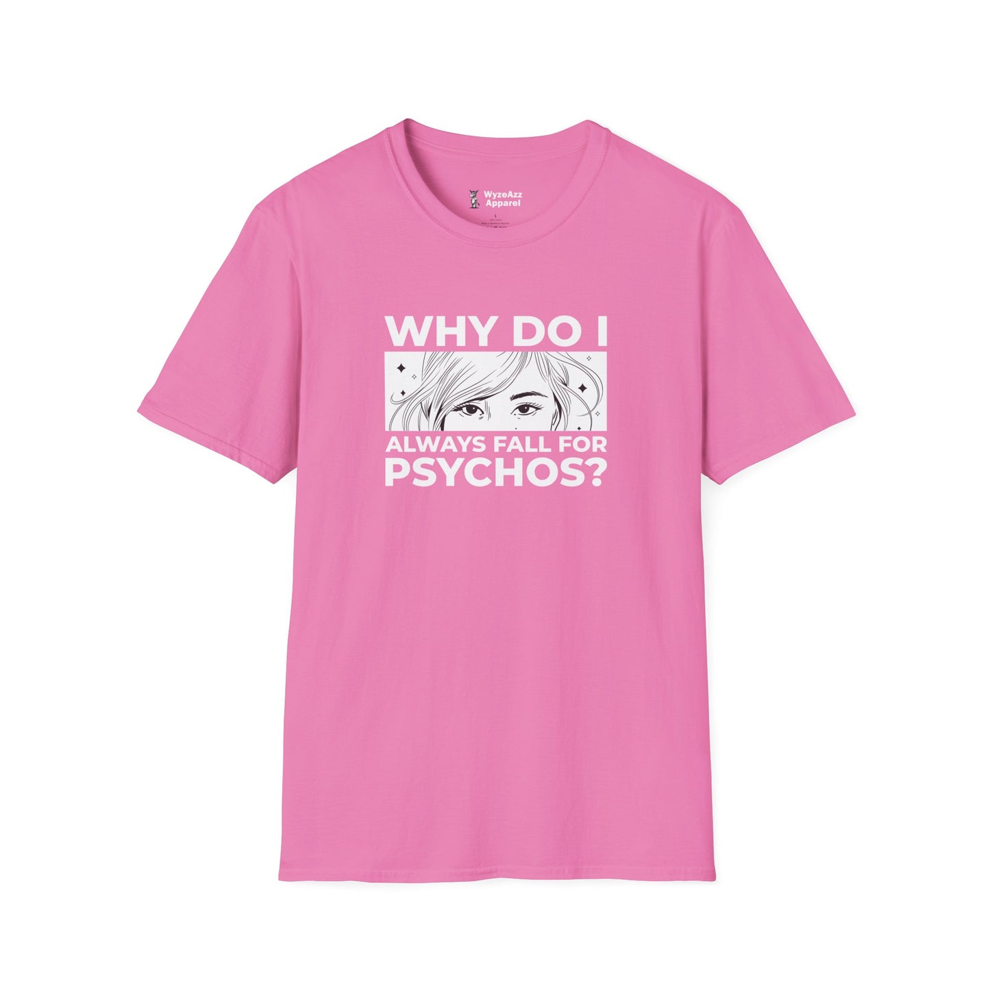 Why Do I Always Fall For Psychos T-Shirt