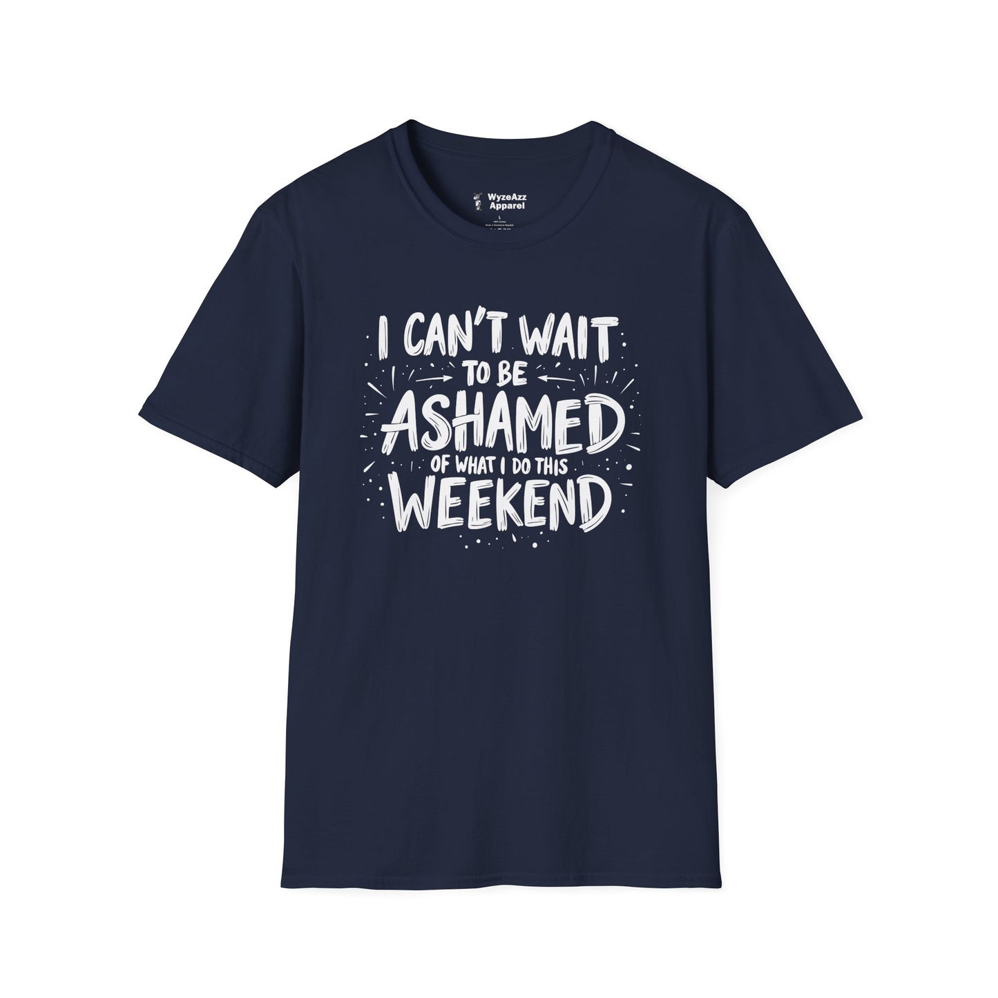 I Can't Wait To Be Ashamed Of What I Do This Weekend T-Shirt