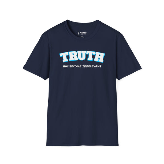 Truth Has Become Irrelevant T-Shirt