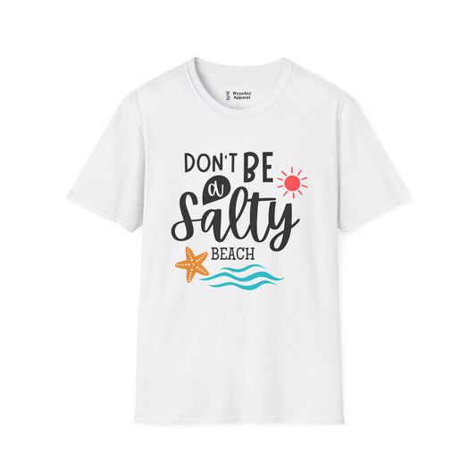 Don't Be A Salty Beach T-Shirt