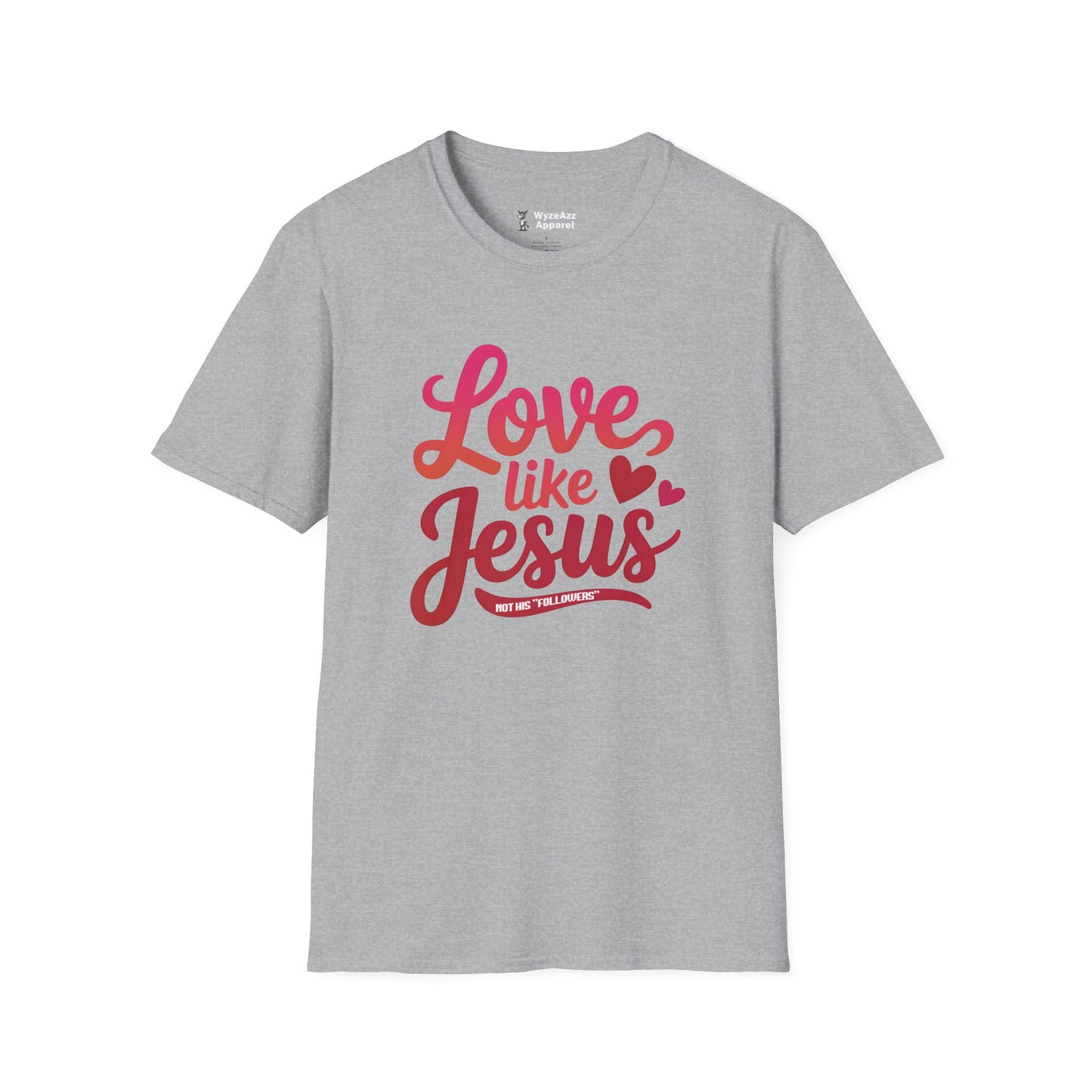 Love Like Jesus, Not His "Followers" T-Shirt