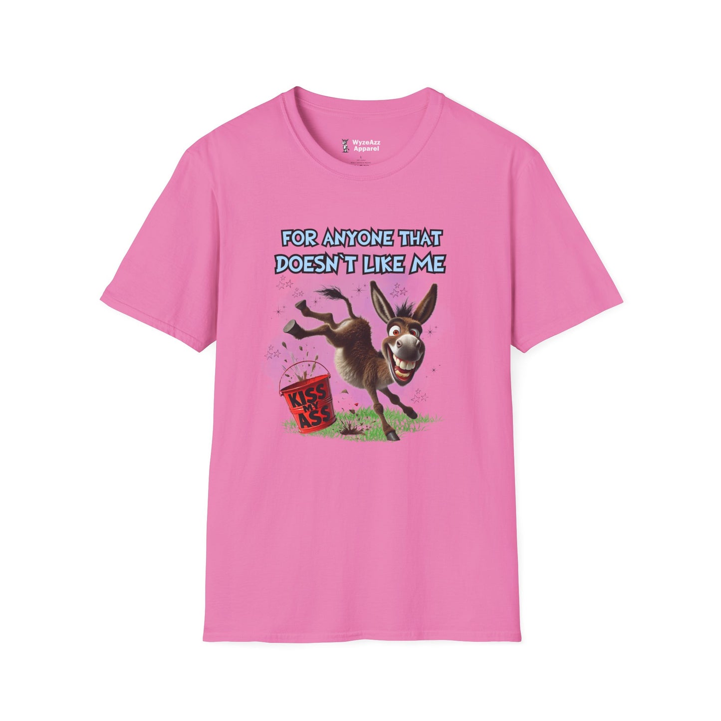 For Anyone That Doesn't Like Me... Kiss My A** T-Shirt