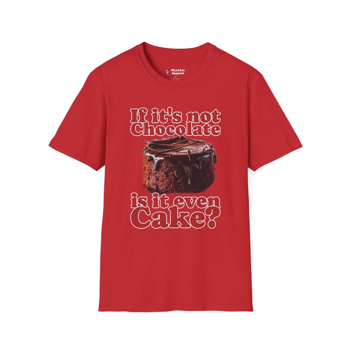 If It's Not Chocolate, Is It Even Cake? T-Shirt