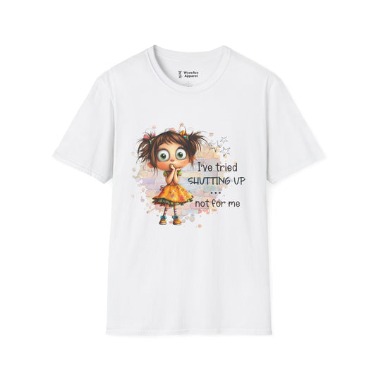 I've Tried Shutting Up, Not For Me T-Shirt