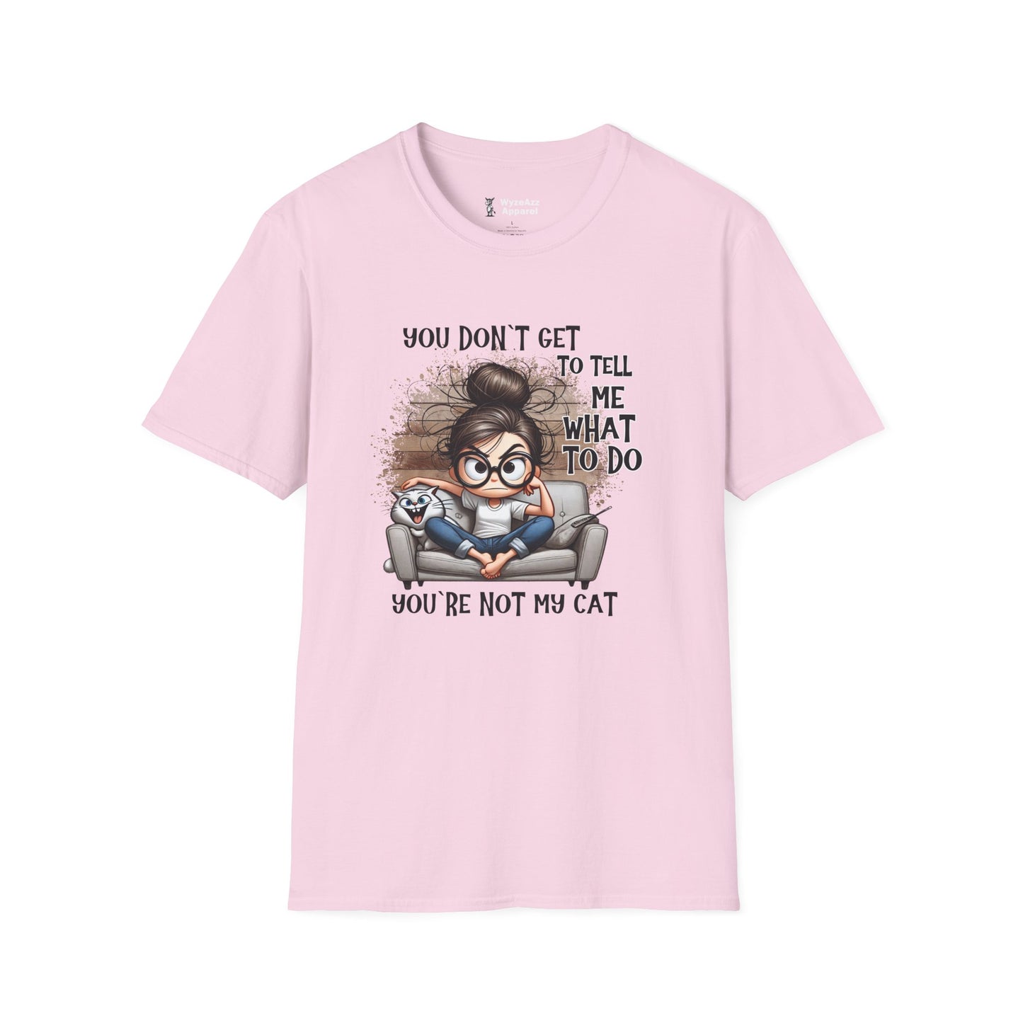 You Don't Get To Tell Me What To Do, You're Not My CAT T-Shirt