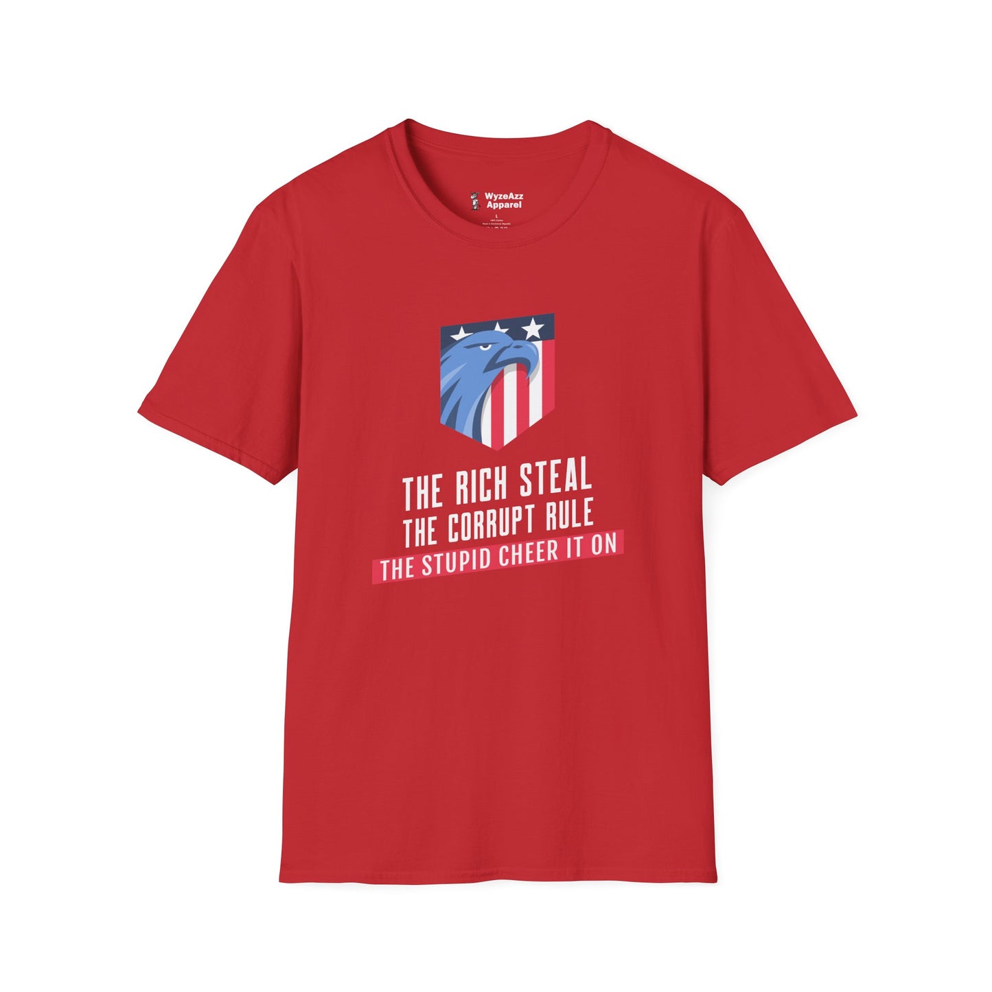 The Rich Steal, The Corrupt Rule, The Stupid Cheer It On T-Shirt