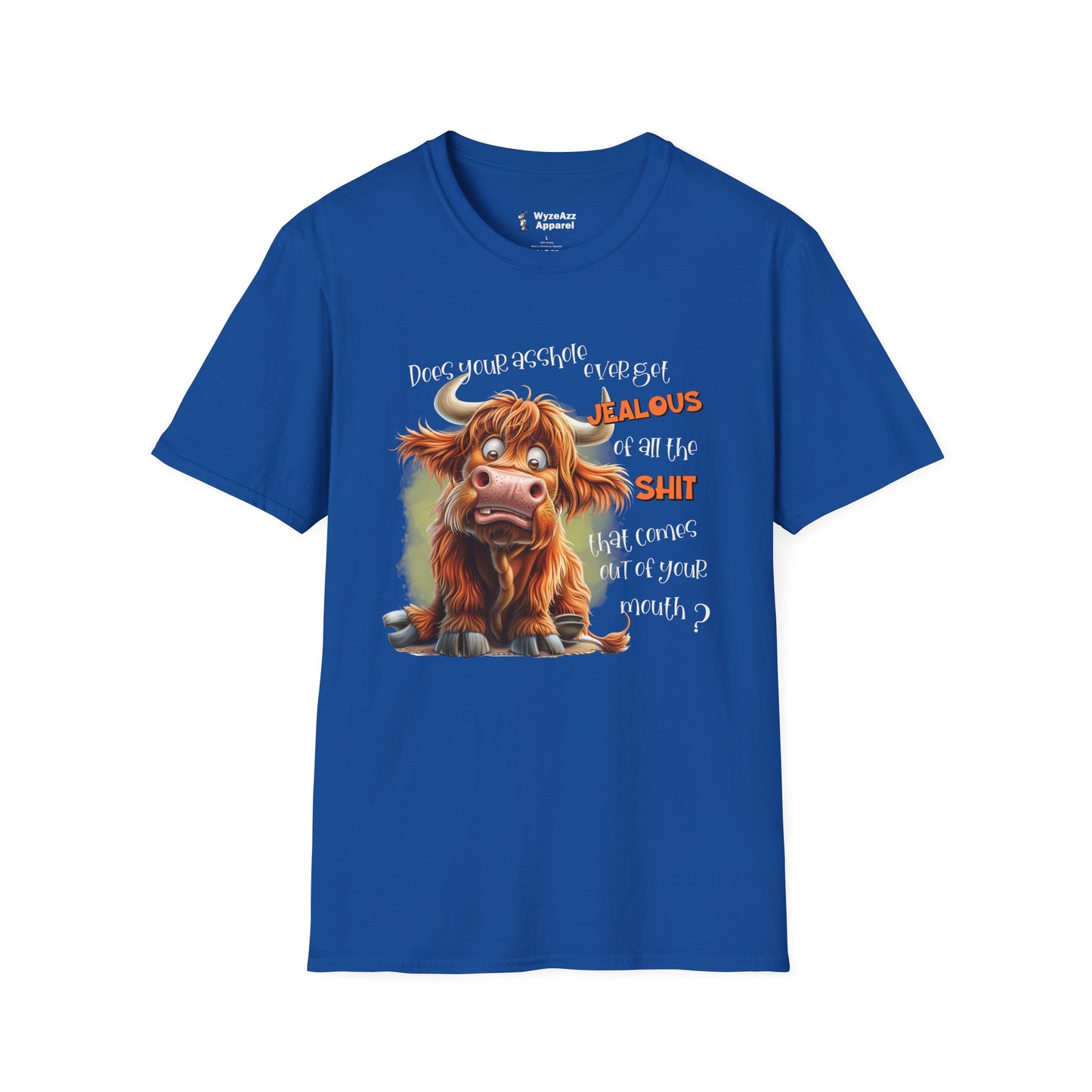 Does Your A**hole Ever Get Jealous of the Sh** That Comes Out Of Your Mouth T-Shirt