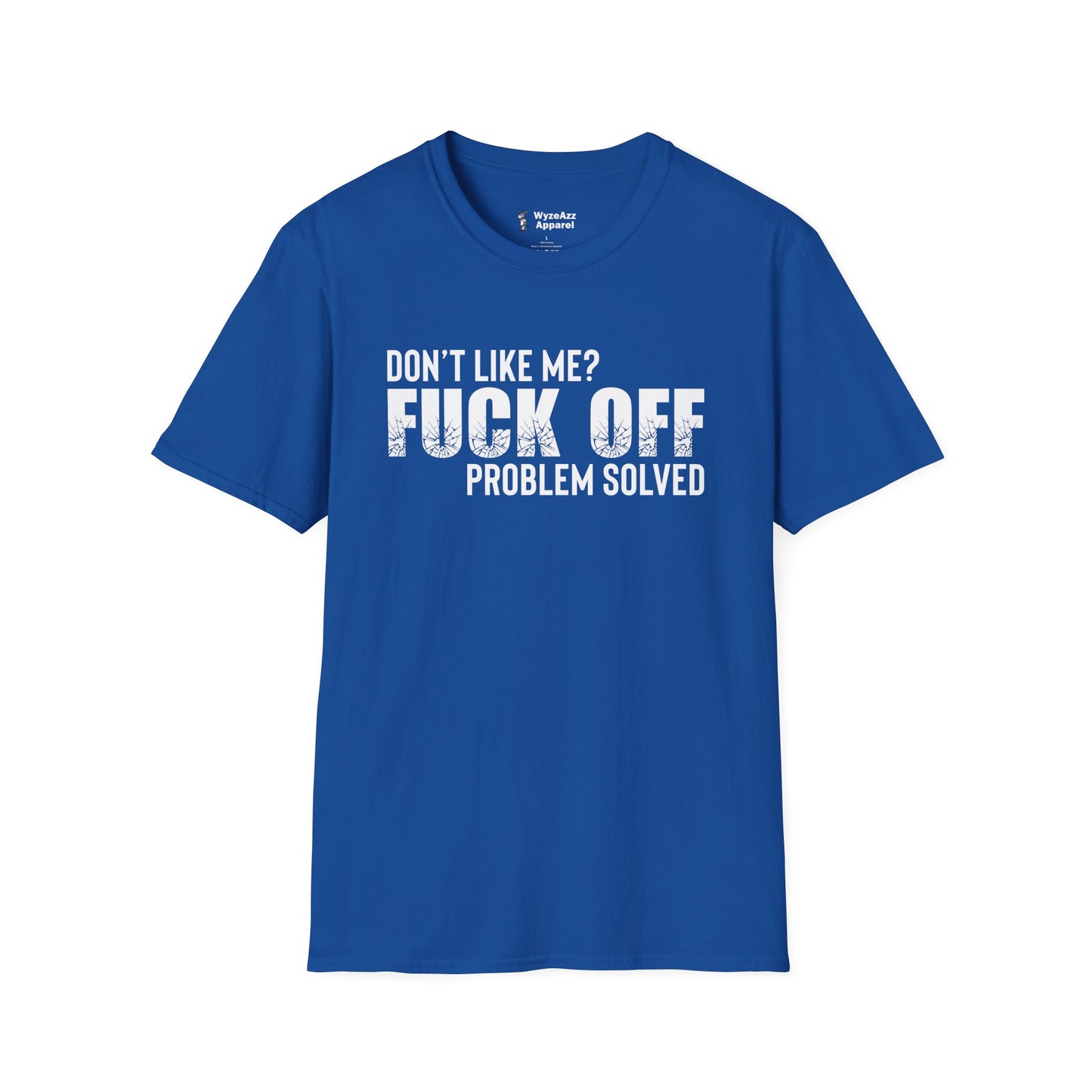Don't Like Me?  F*** off.  Problem Solved T-Shirt