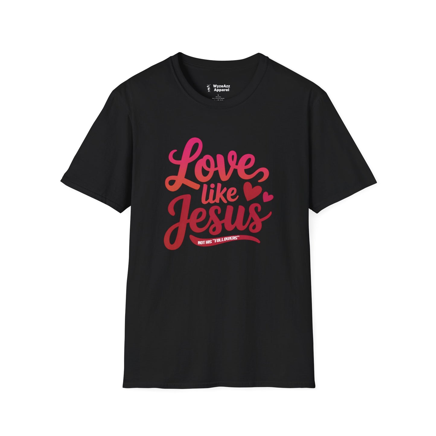 Love Like Jesus, Not His "Followers" T-Shirt