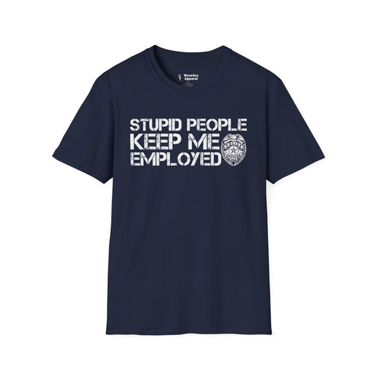 Police - Stupid People Keep Me Employed T-Shirt