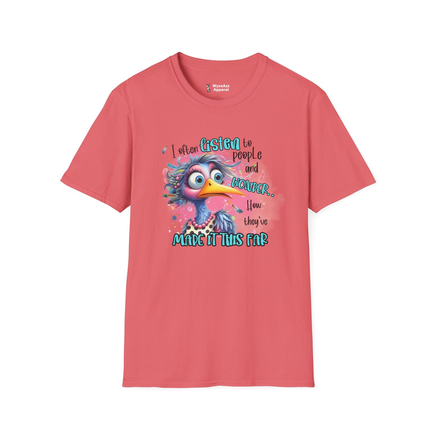 I Listen To People And Wonder How They've Made It This Far T-Shirt