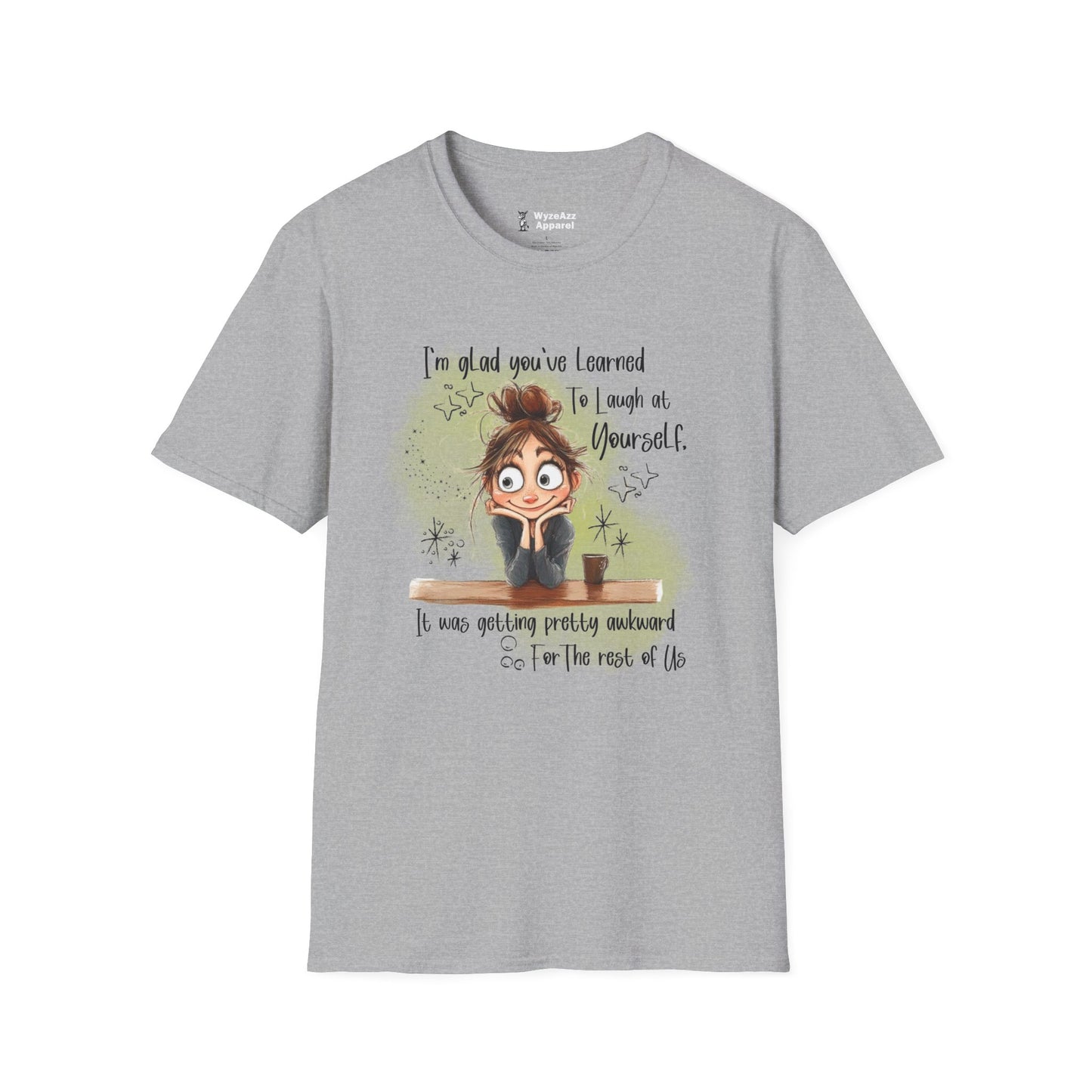 I'm Glad You've Learned To Laugh At Yourself T-Shirt