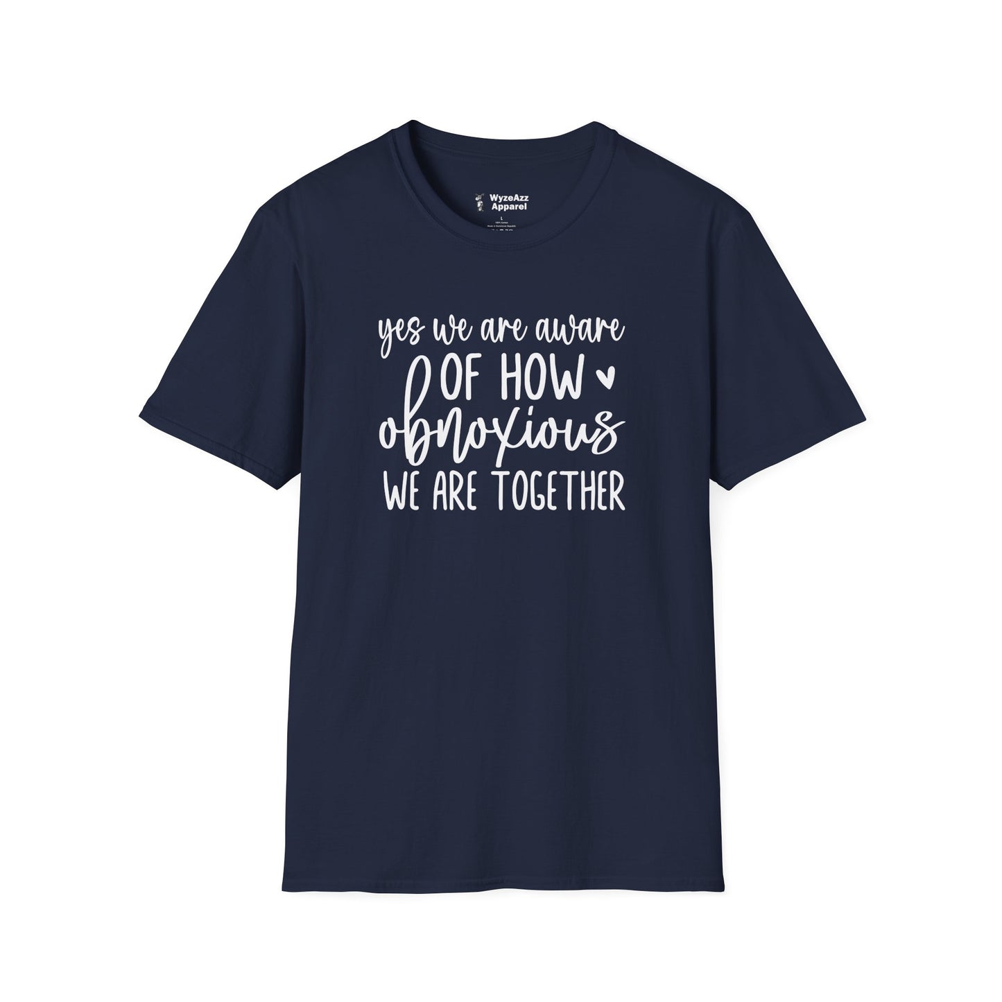 Yes, We Are Aware Of How Obnoxious We Are Together T-Shirt
