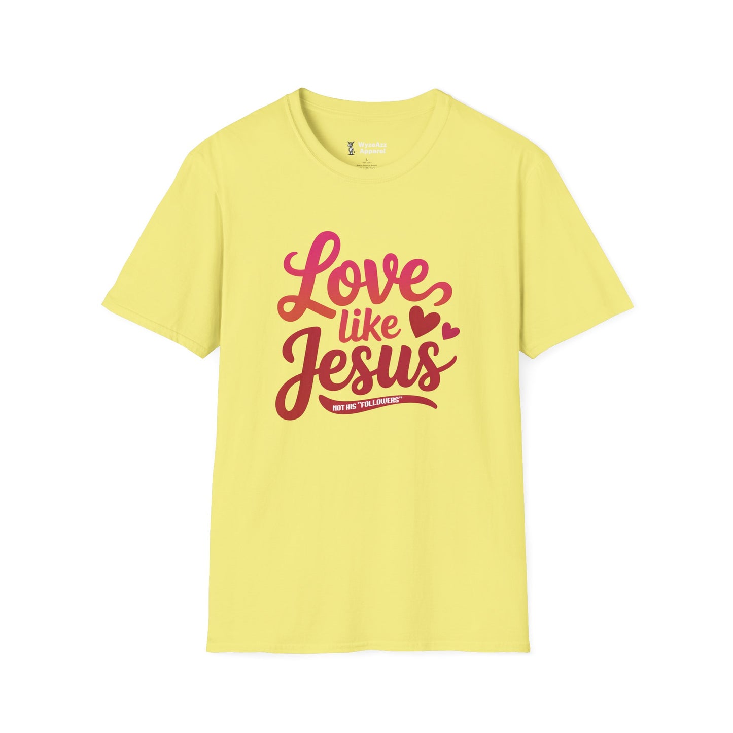 Love Like Jesus, Not His "Followers" T-Shirt