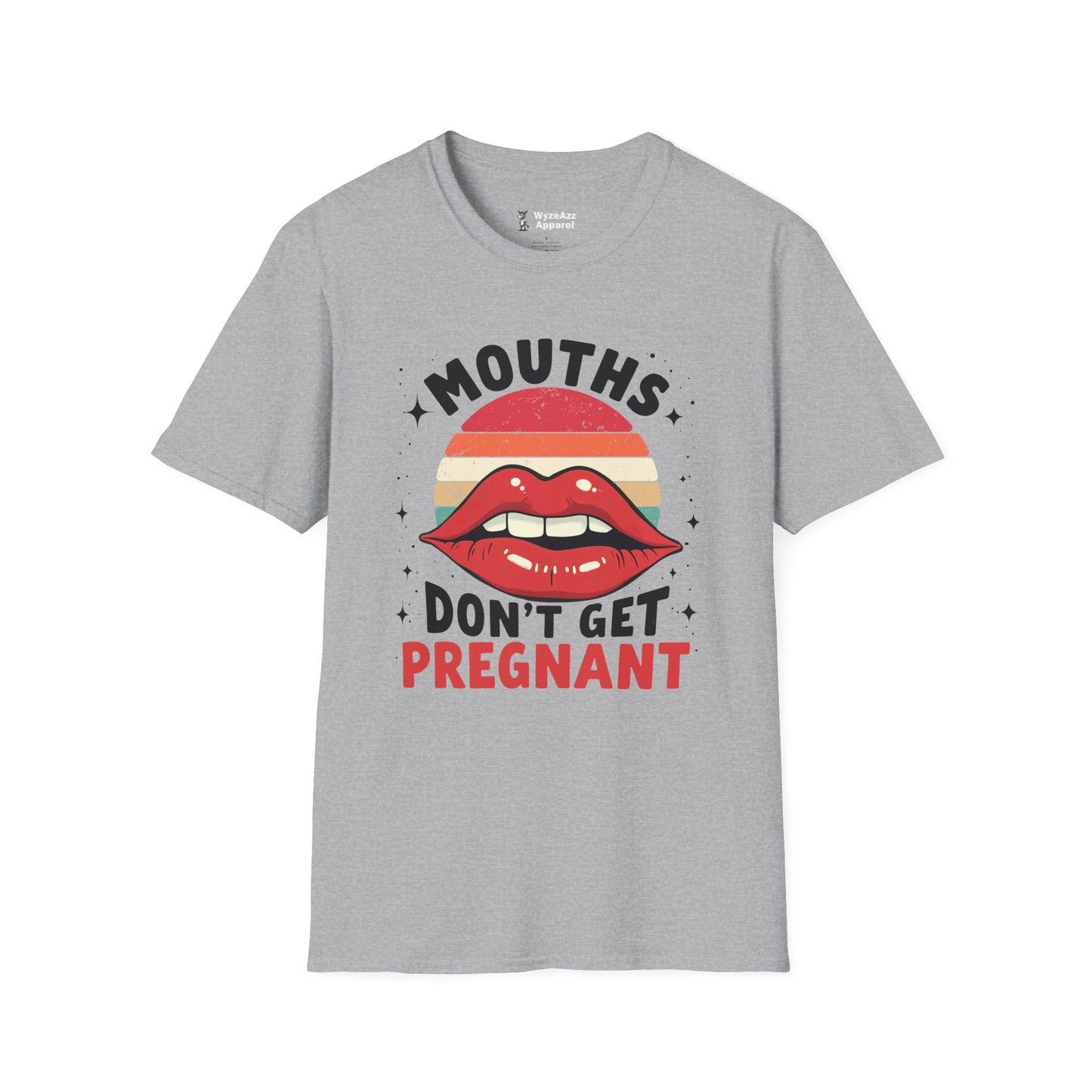 Mouths Don't Get Pregnant T-Shirt