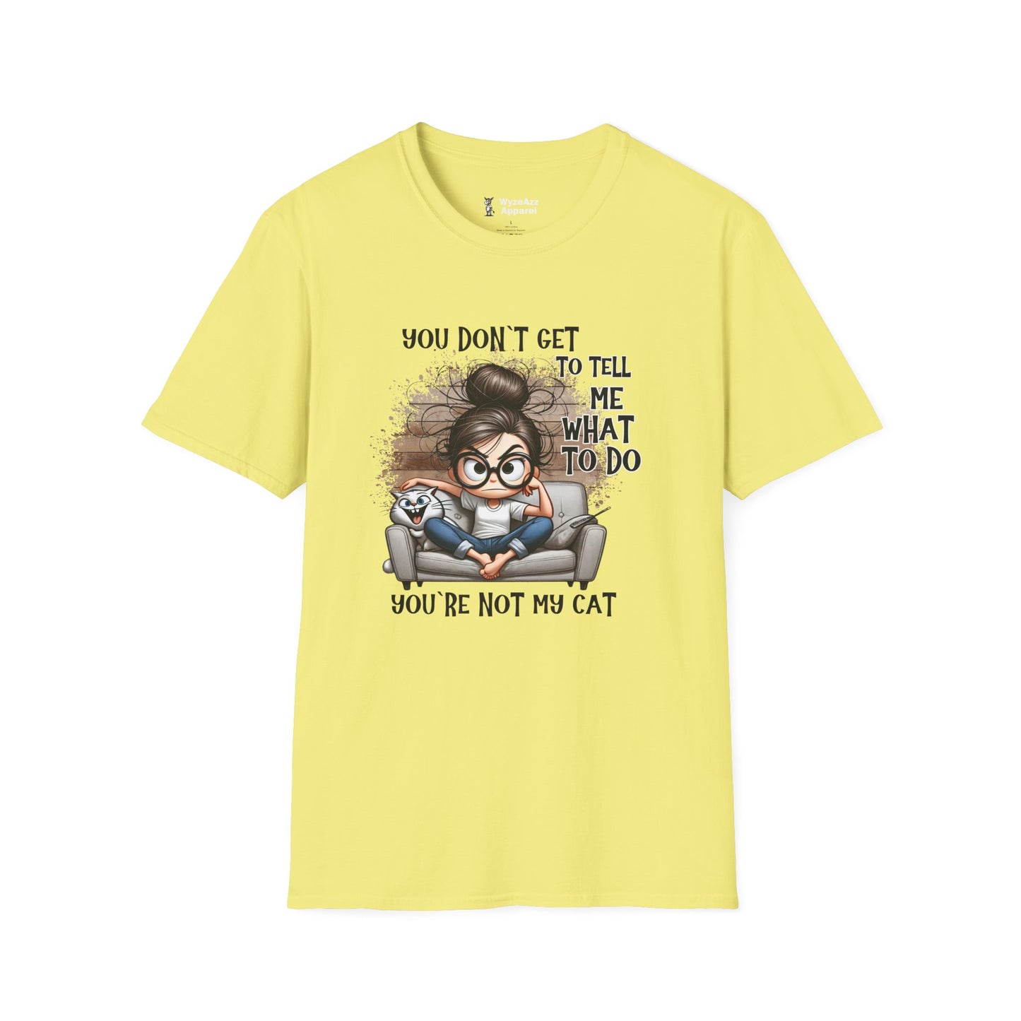 You Don't Get To Tell Me What To Do, You're Not My CAT T-Shirt