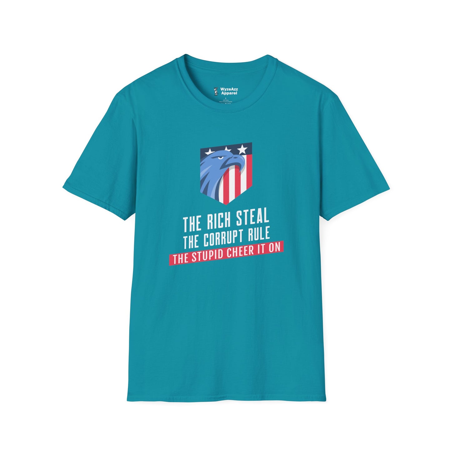The Rich Steal, The Corrupt Rule, The Stupid Cheer It On T-Shirt