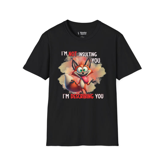 I'm Not Insulting You, I'm Describing You T-Shirt